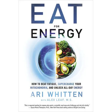 Eat for Energy: How to Beat Fatigue, Supercharge Your Mitochondria, and Unlock All-Day Energy