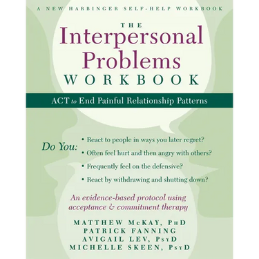 The Interpersonal Problems Workbook: ACT to End Painful Relationship Patterns