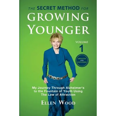 The Secret Method for Growing Younger: My Journey Through Alzheimer's to the Fountain of Youth Using the Law of Attraction