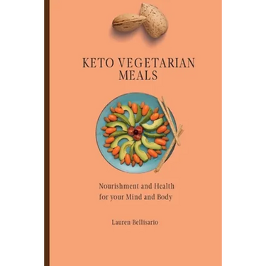 Keto Vegetarian Meals: Nourishment and Health for your Mind and Body