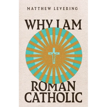 Why I Am Roman Catholic