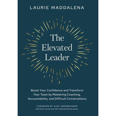 The Elevated Leader: Boost Your Confidence and Transform Your Team by Mastering Coaching, Accountability, and Difficult Conversations