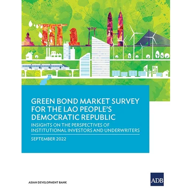 Green Bond Market Survey for the Lao People's Democratic Republic: Insights on the Perspectives of Institutional Investors and Underwriters