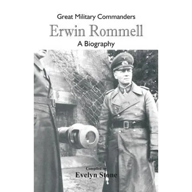 Great Military Commanders - Erwin Rommel: A Biography