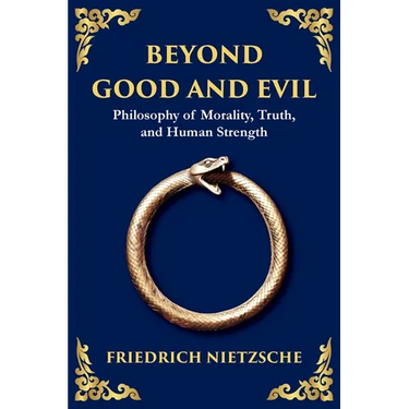 Beyond Good and Evil: Philosophy of Morality, Truth, and Human Strength