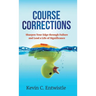 Course Corrections: Sharpen Your Edge through Failure and Lead a Life of Significance