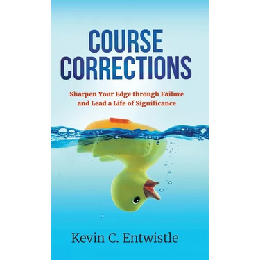 Course Corrections: Sharpen Your Edge through Failure and Lead a Life of Significance