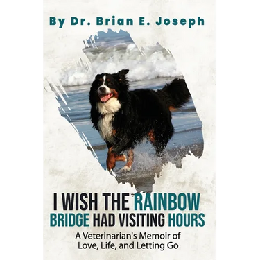 I Wish the Rainbow Bridge Had Visiting Hours: A Veterinarian's Memoir of Love, Life, and Letting Go