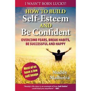 How to Build Self-Esteem and Be Confident: Overcome Fears, Break Habits, Be Successful and Happy