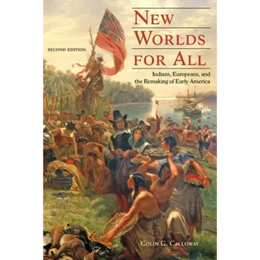 New Worlds for All: Indians, Europeans, and the Remaking of Early America