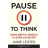 Pause to Think: Using Mental Models to Learn and Decide