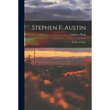 Stephen F. Austin: Father of Texas