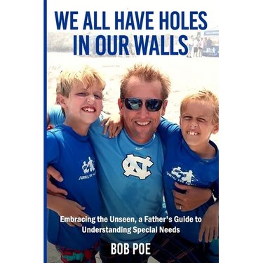 We All Have Holes in Our Walls: Embracing the Unseen, A Father's Guide to Understanding Special Needs
