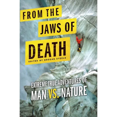 From the Jaws of Death: Extreme True Adventures of Man vs. Nature