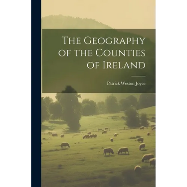 The Geography of the Counties of Ireland