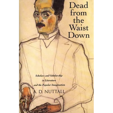 Dead from the Waist Down: Scholars and Scholarship in Literature and the Popular Imagination