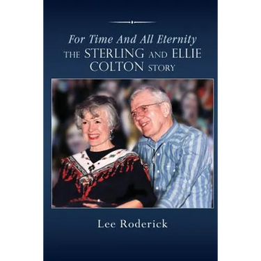 For Time and All Eternity: The Sterling and Ellie Colton Story