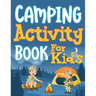 Camping Activity Book for Kids: Unleashing Adventure and Creativity in the Great Outdoors with Scavenger Hunts, Nature Crafts, Campfire Tales, Word Se
