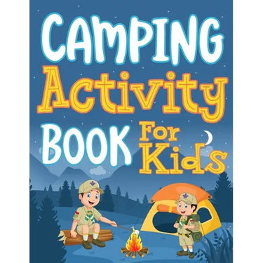 Camping Activity Book for Kids: Unleashing Adventure and Creativity in the Great Outdoors with Scavenger Hunts, Nature Crafts, Campfire Tales, Word Se