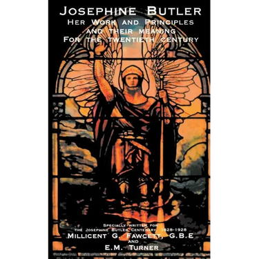 Josephine Butler: Her Work and Principles and Their Meaning for the Twentieth Century