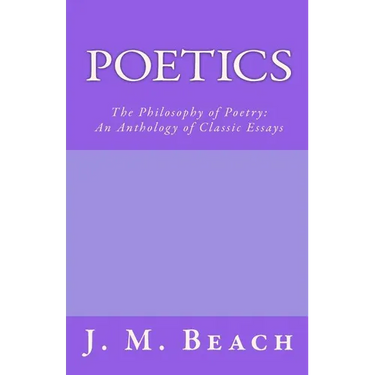 Poetics: The Philosophy of Poetry: An Anthology of Classic Essays