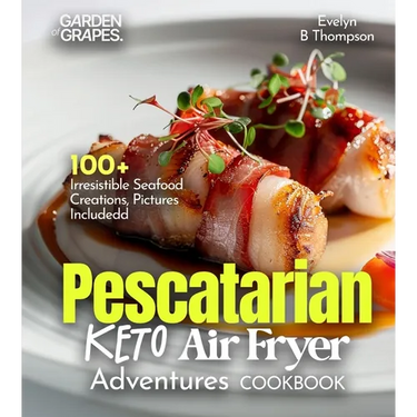 Pescatarian Keto Air Fryer Adventures Cookbook: 100+ Irresistible Seafood Creations, Pictures Included