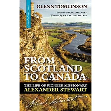 From Scotland to Canada: The Life of Pioneer Missionary Alexander Stewart