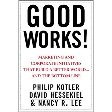 Good Works!: Marketing and Corporate Initiatives That Build a Better World...and the Bottom Line