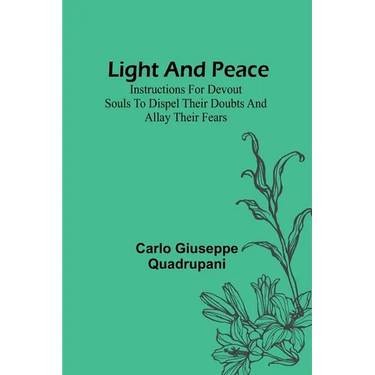 Light and Peace: Instructions for devout souls to dispel their doubts and allay their fears