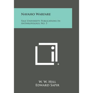 Navaho Warfare: Yale University Publications in Anthropology, No. 5