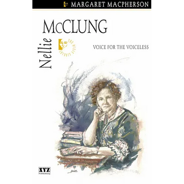 Nellie McClung: Voice for the Voiceless