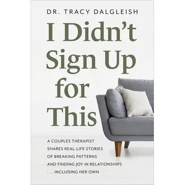 I Didn't Sign Up for This: A Couples Therapist Shares Real-Life Stories of Breaking Patterns and Finding Joy in Relationships ... Including Her Own
