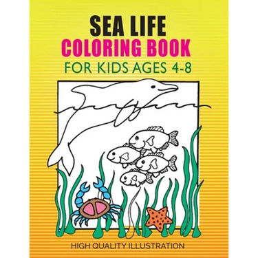 Sea Life Coloring Book: For Kids Ages 4-8, Amazing Ocean Animals, Unlimited fun for Boys, Girls