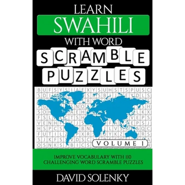 Learn Swahili with Word Scramble Puzzles Volume 1: Learn Swahili Language Vocabulary with 110 Challenging Bilingual Word Scramble Puzzles