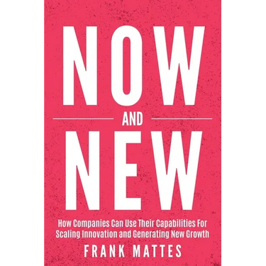 NOW and NEW: How Companies Can Use Their Capabilities For Scaling Innovation and Generating New Growth