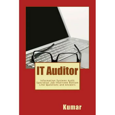 IT Auditor: Information Systems Audit Specialist Job Interview Bottom Line Questions and Answers: Your Basic Guide to Acing Any Information Technology