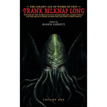 The Golden Age of Weird Fiction: Frank Belknap Long (Vol. 1)