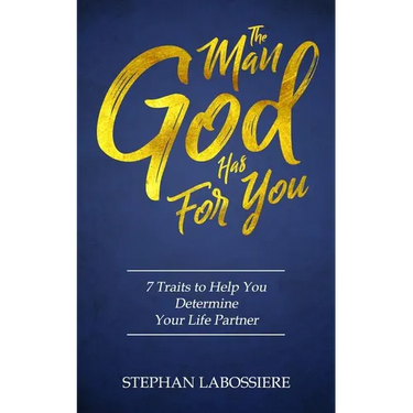 The Man God Has For You: 7 traits to Help You Determine Your Life Partner