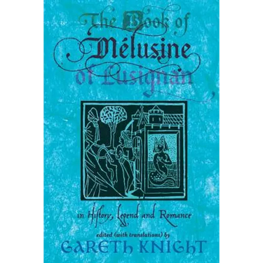 The Book of Melusine of Lusignan: In History, Legend and Romance