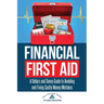 Financial First Aid: A Dollars and Sense Guide to Avoiding and Fixing Costly Money Mistakes