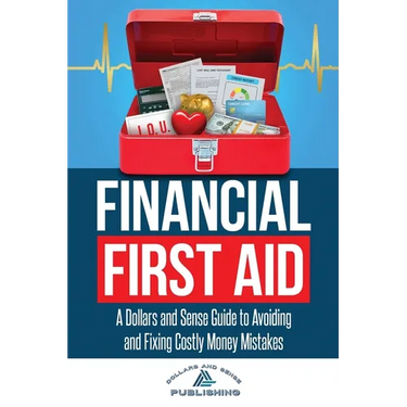 Financial First Aid: A Dollars and Sense Guide to Avoiding and Fixing Costly Money Mistakes