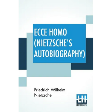 Ecce Homo (Nietzsche's Autobiography): Translated By Anthony M. Ludovici Poetry Rendered By Paul V. Cohn - Francis Bickley Herman Scheffauer - Dr. G.