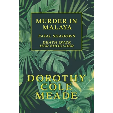 Murder in Malaya: Fatal Shadows / Death Over Her Shoulder (Golden-Age Mystery Reprint)