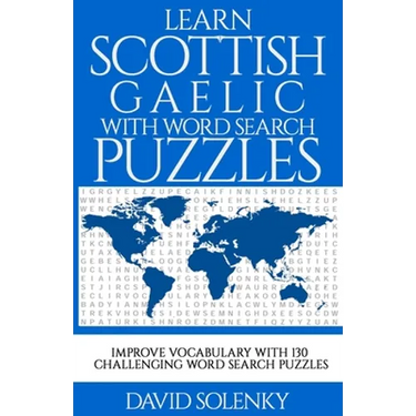 Learn Scottish Gaelic with Word Search Puzzles: Learn Scottish Gaelic Language Vocabulary with Challenging Word Find Puzzles for All Ages