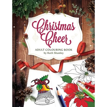 Christmas Cheer Adult Colouring Book by Ruth Shanley: Relaxing and Fun with Bonus Seasonal Trivia