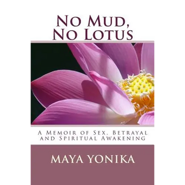 No Mud, No Lotus: A Memoir of Sex, Betrayal, and Spiritual Awakening