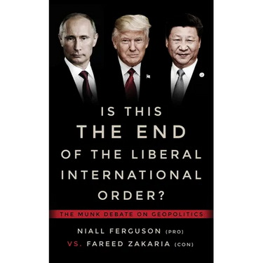 Is This the End of the Liberal International Order?: The Munk Debate on Geopolitics
