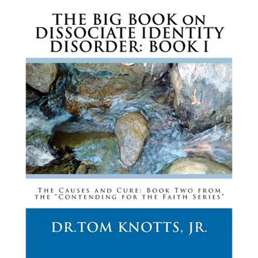 THE BIG BOOK on DISSOCIATE IDENTITY DISORDER: The Causes and Cure: Book Two from the "Contending for the Faith Series"