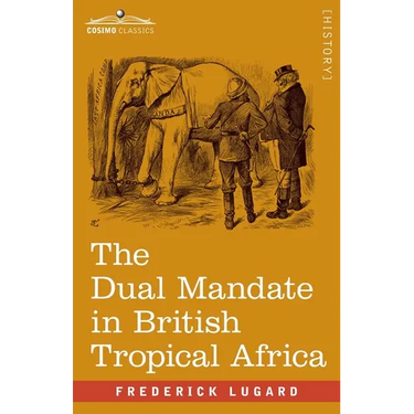The Dual Mandate in British Tropical Africa