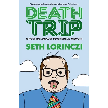 Death Trip: A Post-Holocaust Psychedelic Memoir